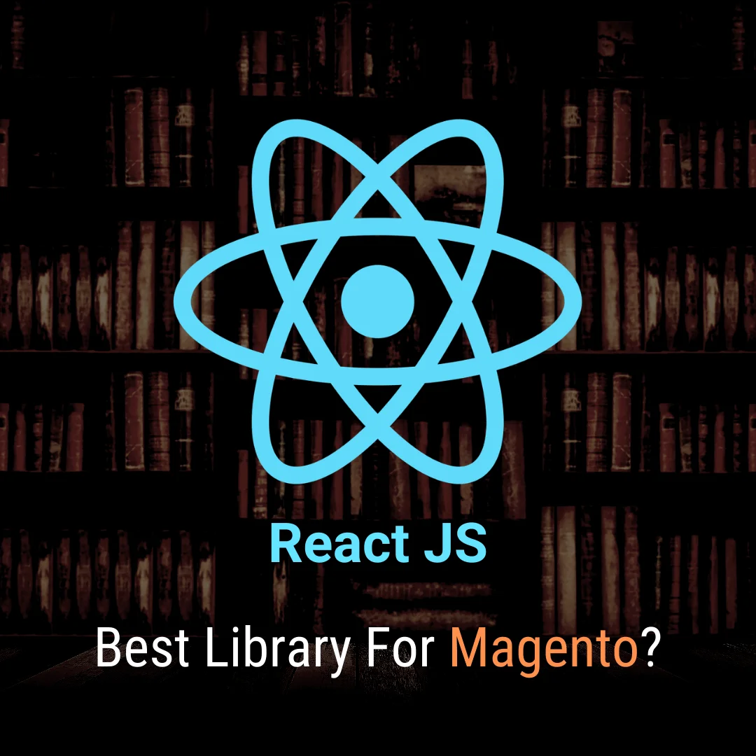 Why React JS is the best library for Magento? Know it all…