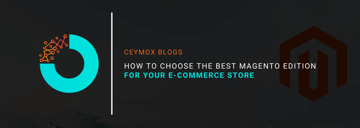 How to choose the best Magento Edition for your E-commerce store