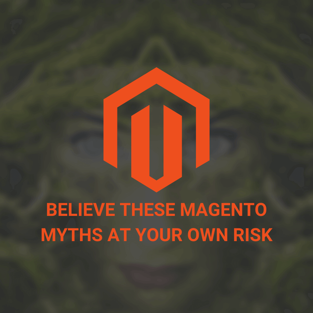 Believe These Magento Myths At Your Own Risk