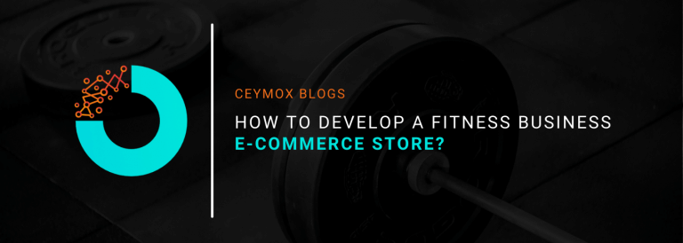 How To Develop A Fitness Business E-commerce Store? - Blogs | Ceymox