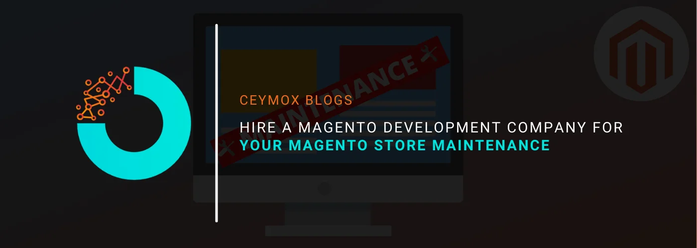 How to hire a Magento development company for your Magento store Maintenance