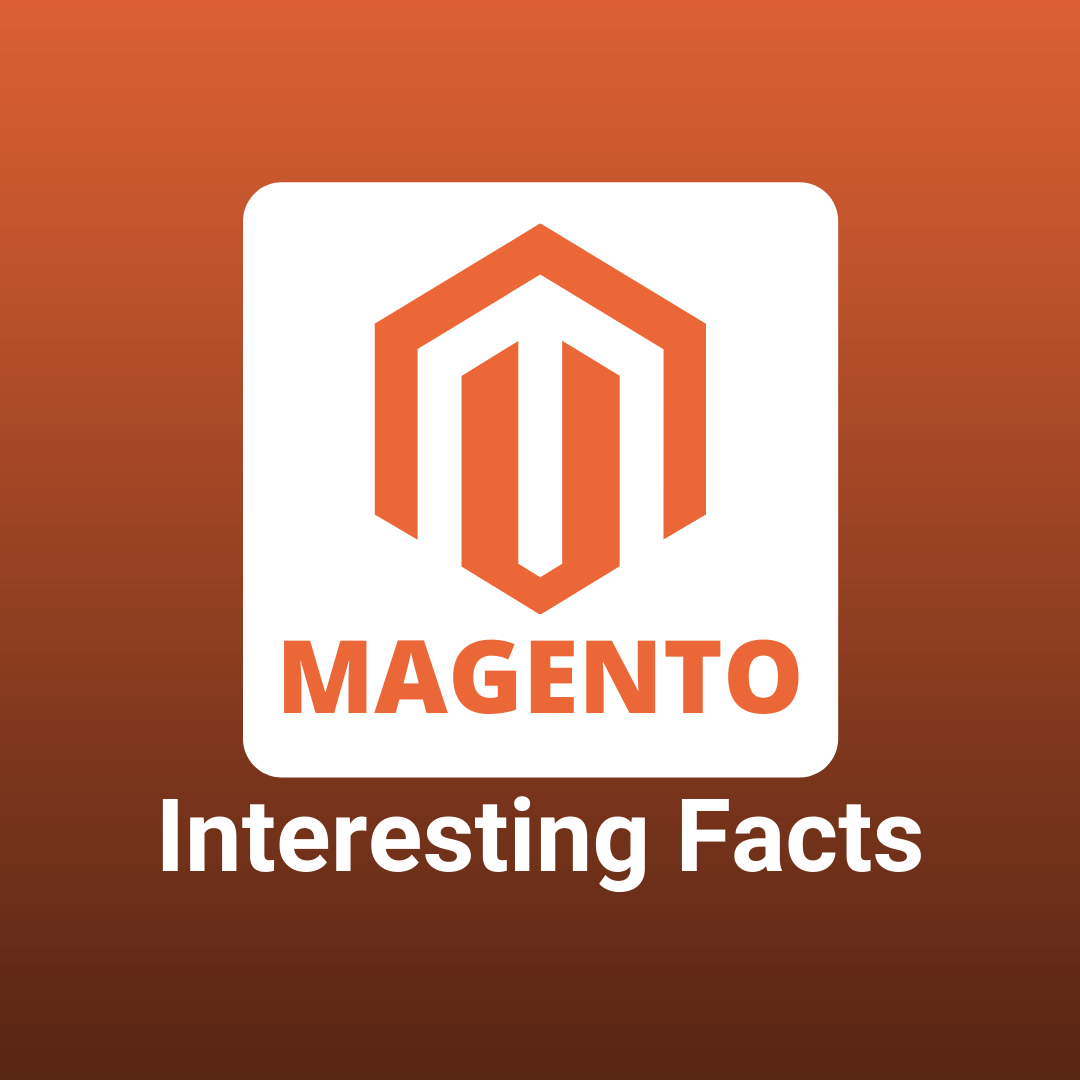 Magento Interesting Facts That You Must Know