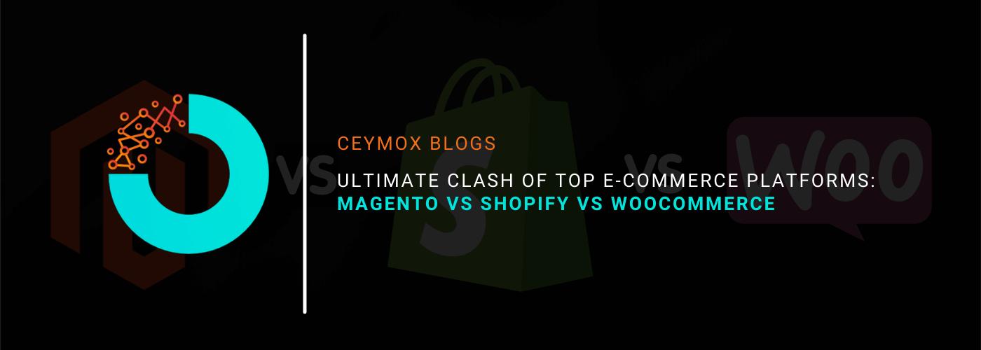 Ultimate Clash of Top E-commerce Platforms Magento Vs Shopify Vs WooCommerce