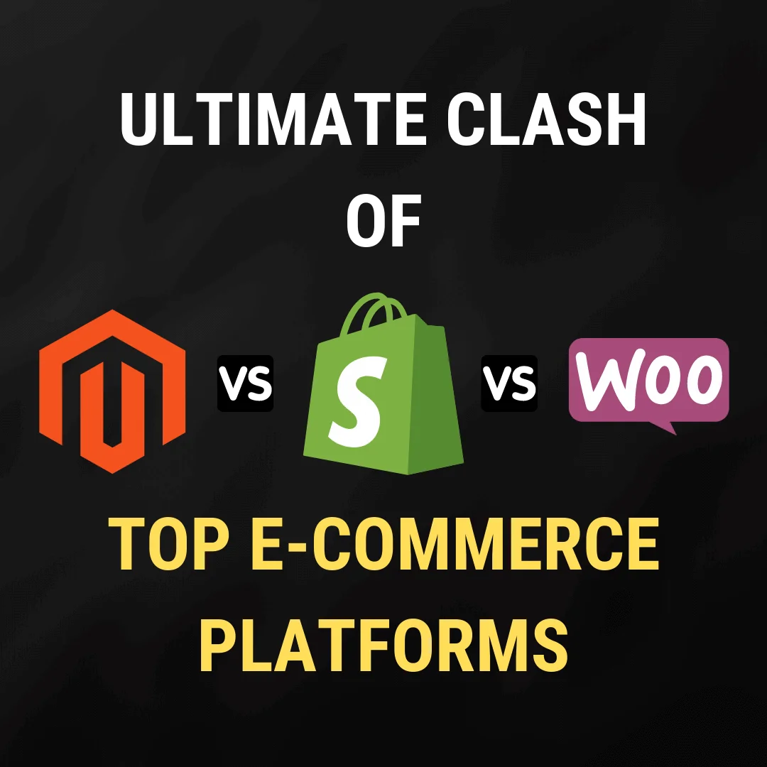 Ultimate Clash of Top E-commerce Platforms: Magento Vs Shopify Vs WooCommerce
