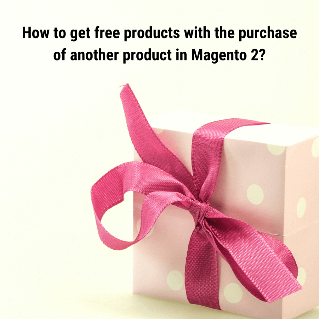 How to get free products with purchase of another product in Magento 2