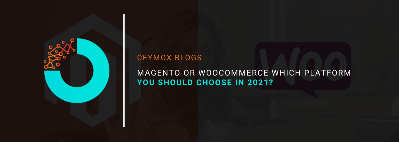 Magento or WooCommerce Which Platform You Should Choose in 2021