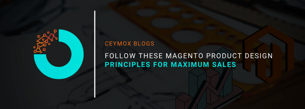 Follow these Magento Product Design Principles For Maximum Sales