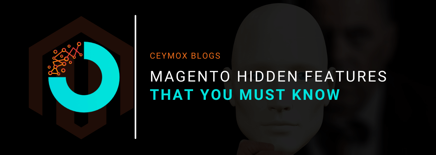 Magento Hidden Features That You Must Know - Blogs | Ceymox