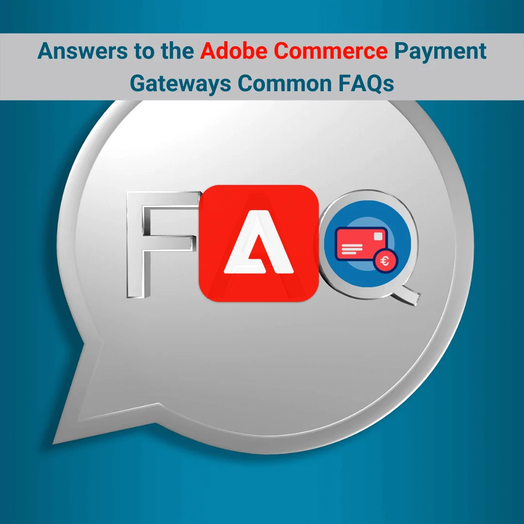 Answers to the Adobe Commerce Payment Gateways Common FAQs