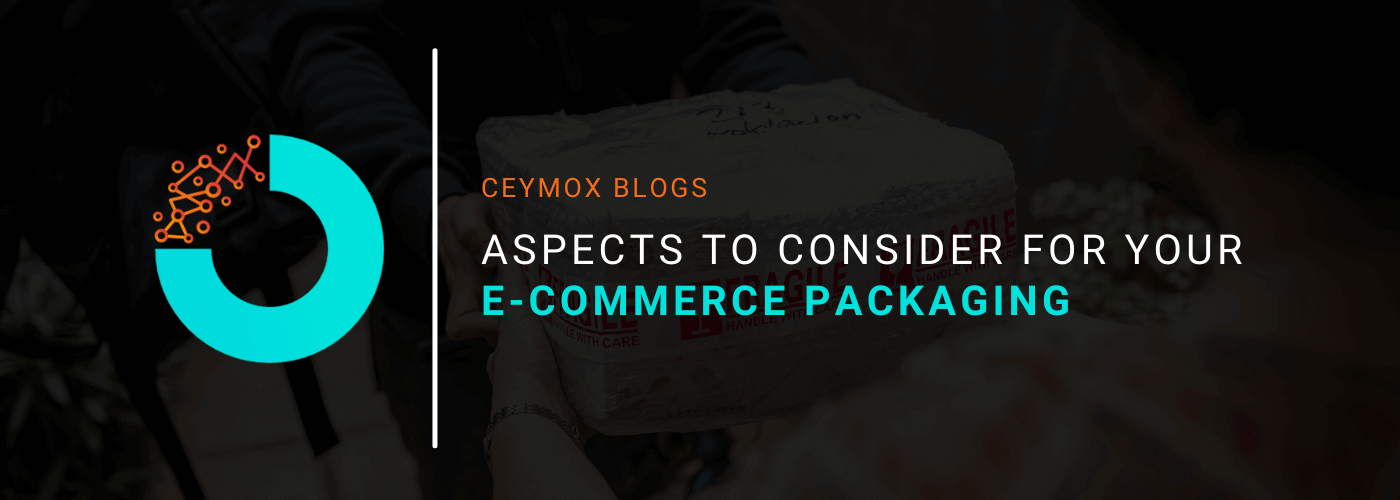 Aspects to consider For your E-commerce Packaging A Definitive Guide