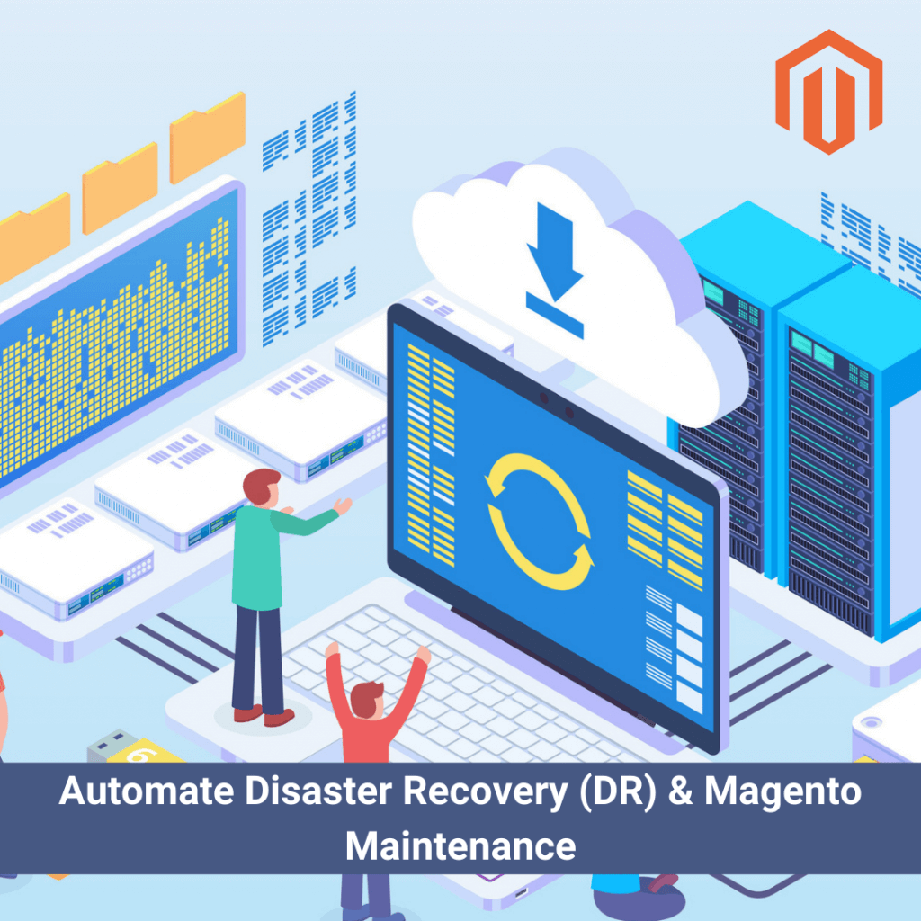 Automate Disaster Recovery (DR) & Magento Maintenance