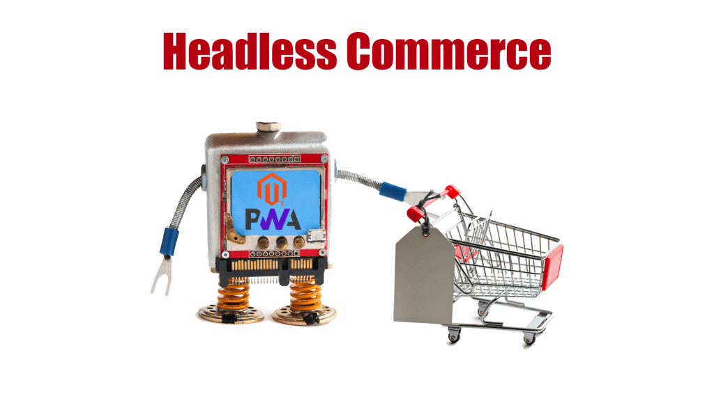 Headless Commerce With Magento 2 and PWA