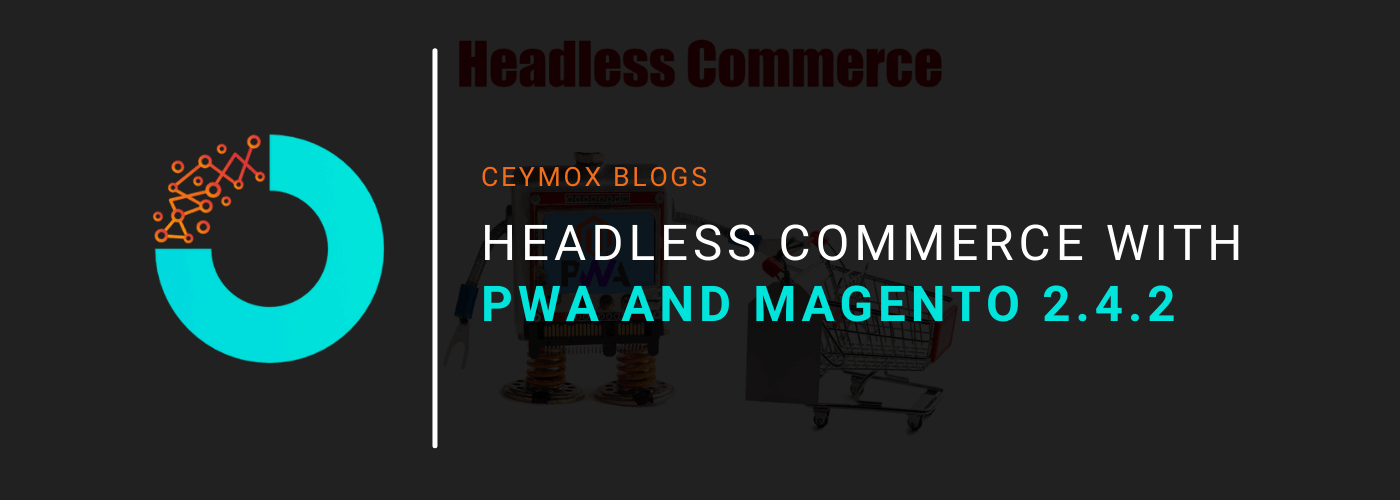 Headless Commerce with PWA and Magento 2.4.2