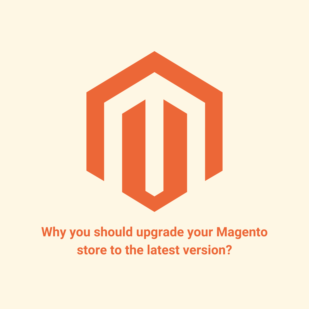 Why you should upgrade your Magento store to the latest version?