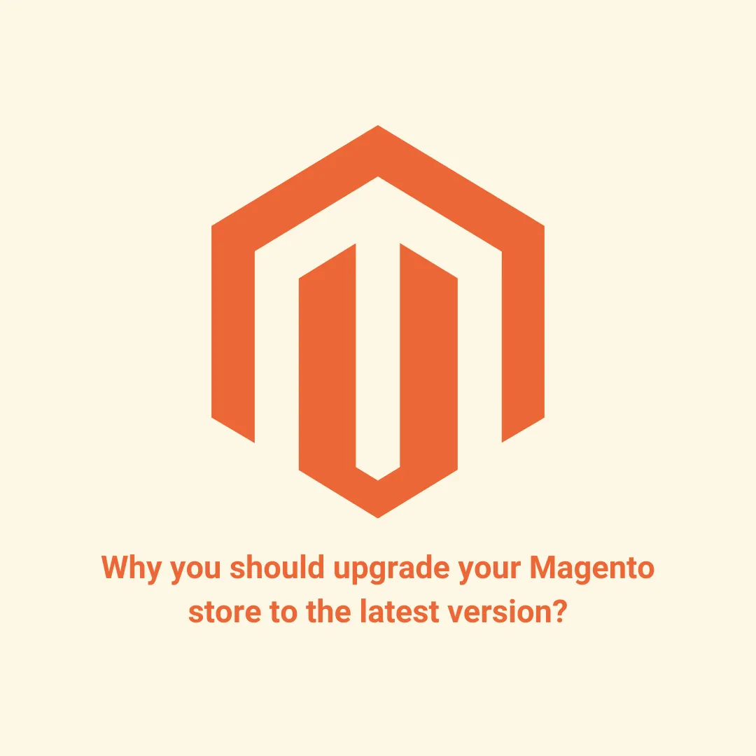Why you should upgrade your Magento store to the latest version?