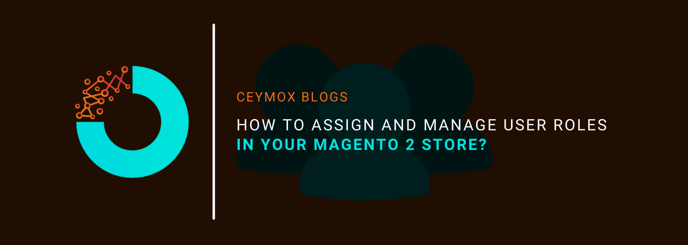 How to Assign and Manage User Roles in your Magento 2 Store