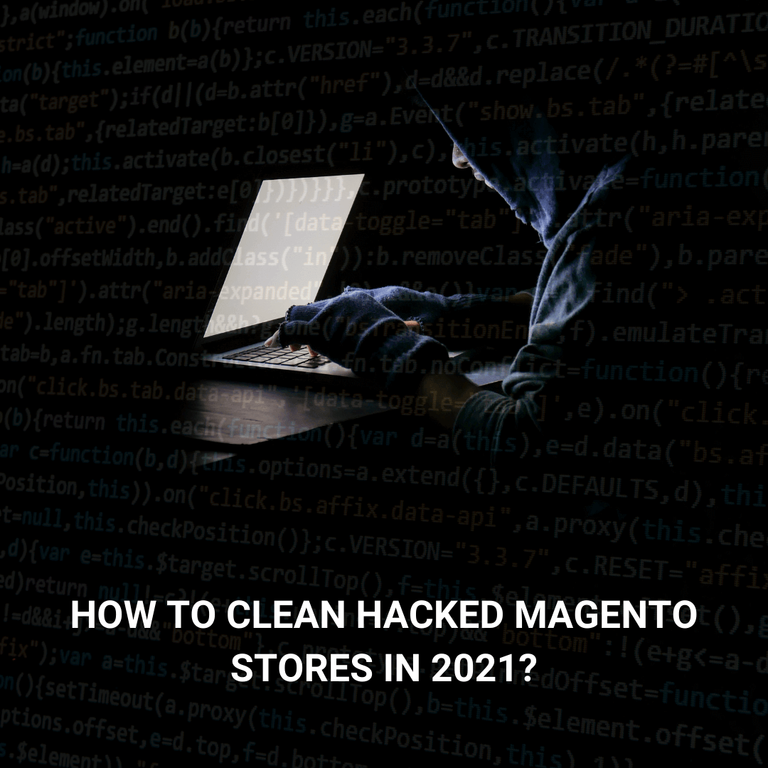 How to Clean Hacked Magento Stores in 2021? A Complete Guide
