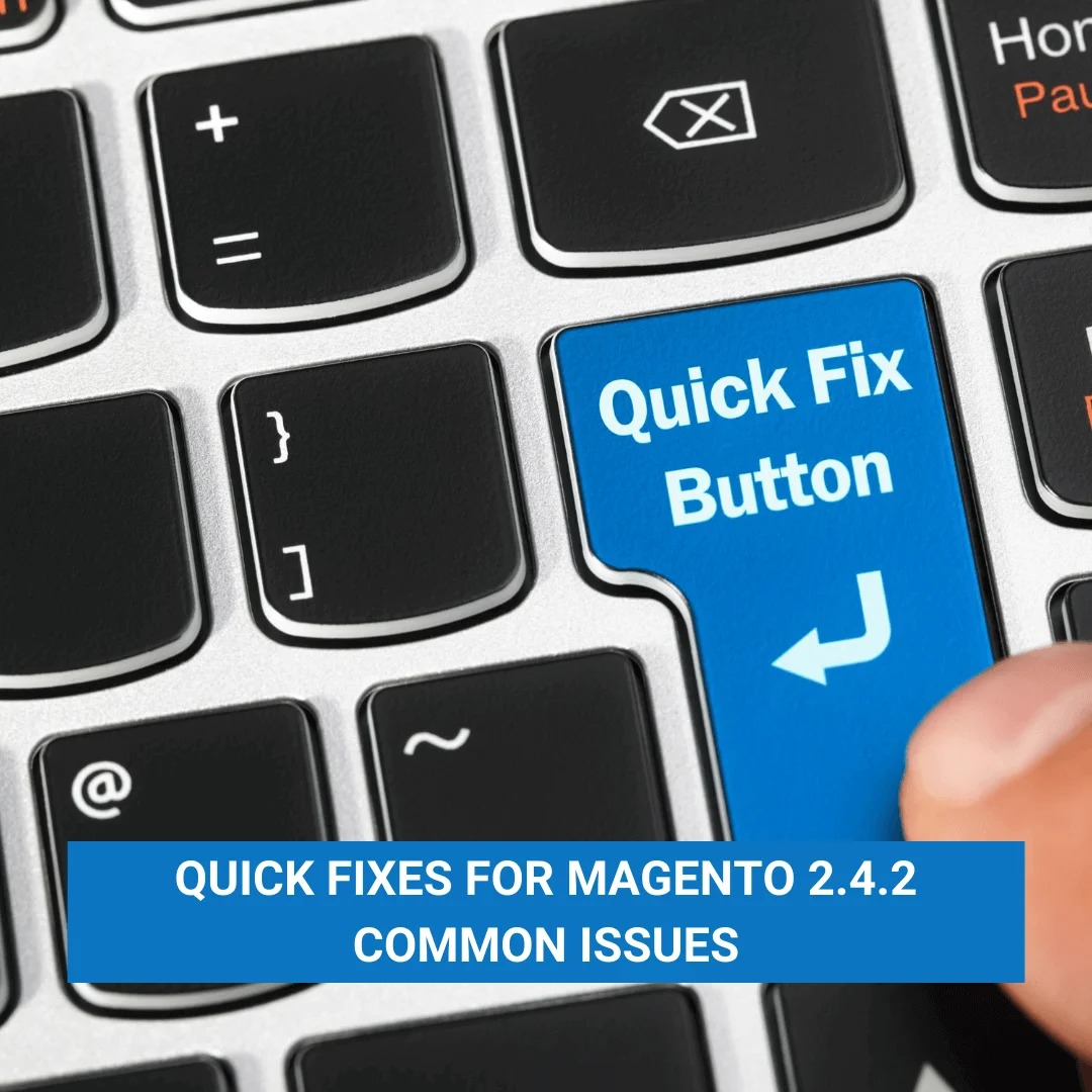 Quick Fixes For Magento 2.4.2 Common Issues