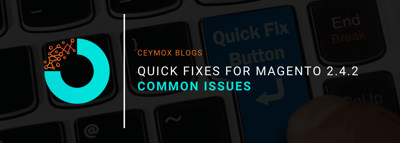 Quick Fixes For Magento 2.4.2 Common Issues