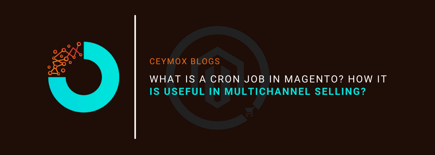 What is a Cron Job in Magento How it is useful in MultiChannel Selling