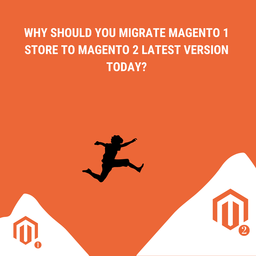 Why should you migrate Magento 1 store to Magento 2 latest version today?