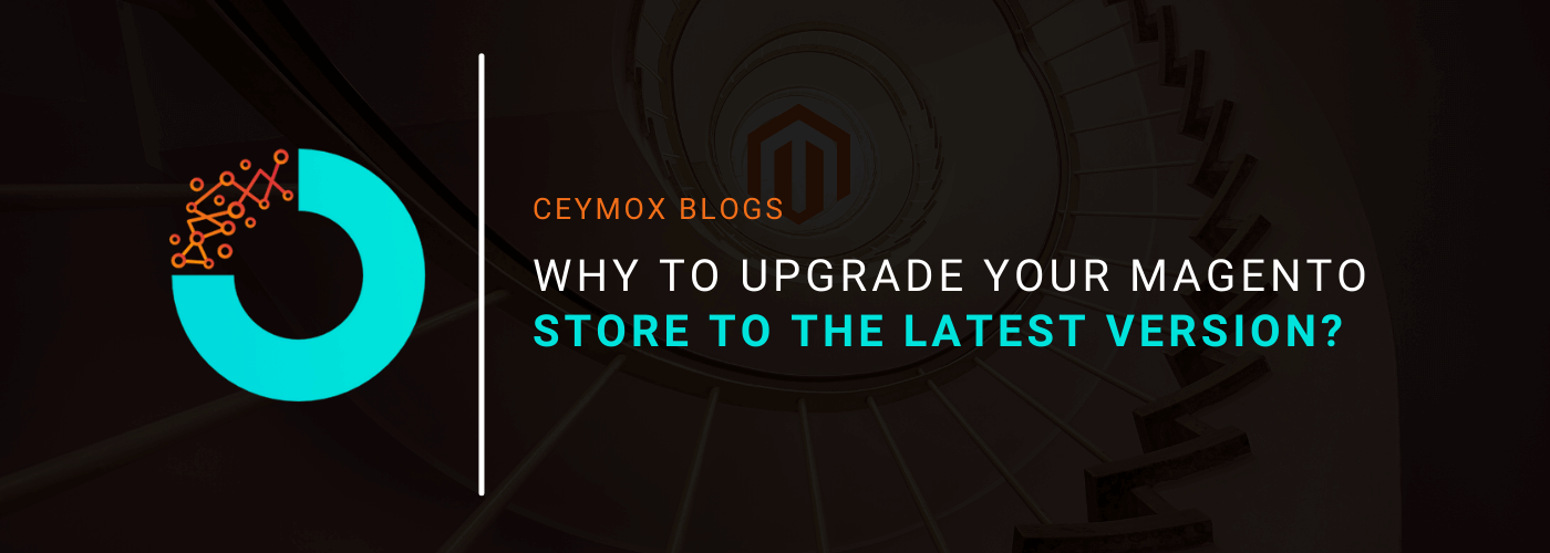 Why to Upgrade Your Magento Store to the latest version
