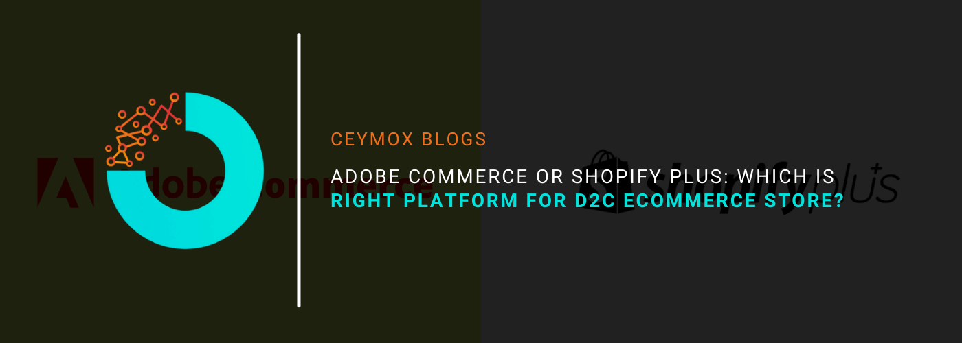 Adobe Commerce or Shopify Plus Which is right platform for your D2C E-commerce store