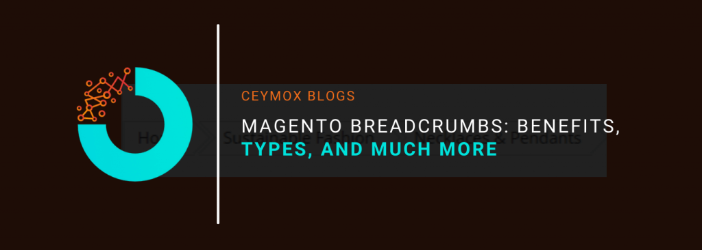 Magento Breadcrumbs Benefits, Types, and much more