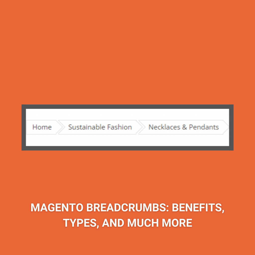 Magento Breadcrumbs Benefits, Types, & much more