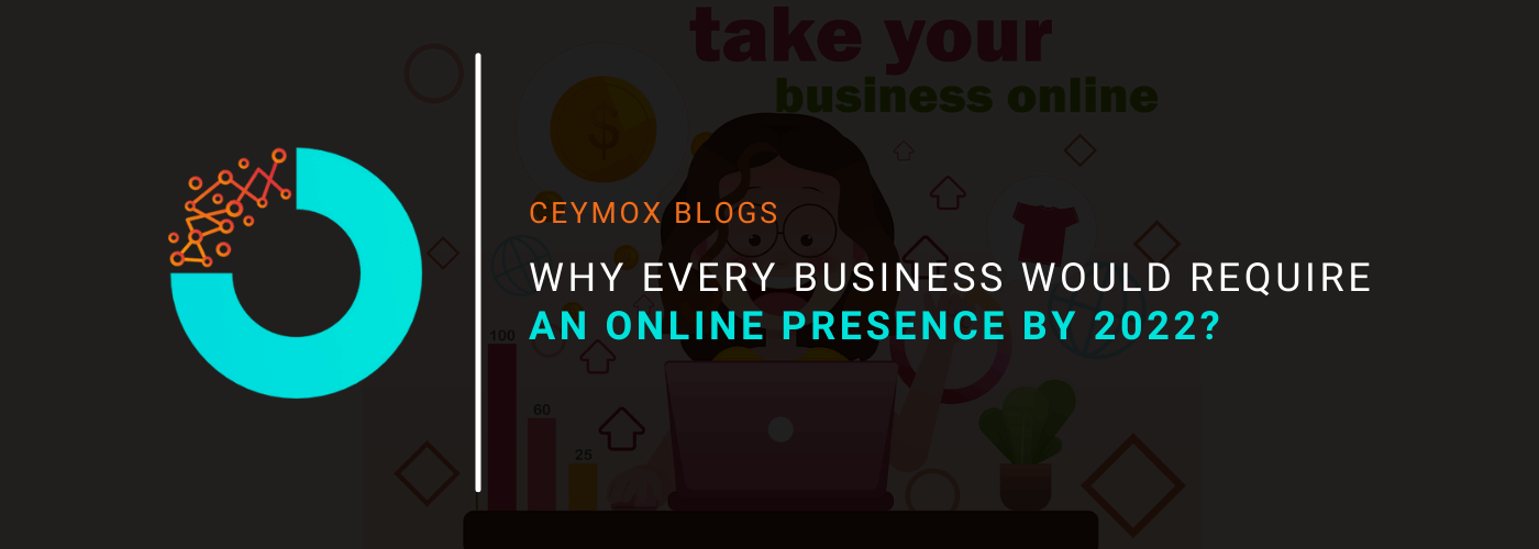 Why every business would require an online presence by 2022