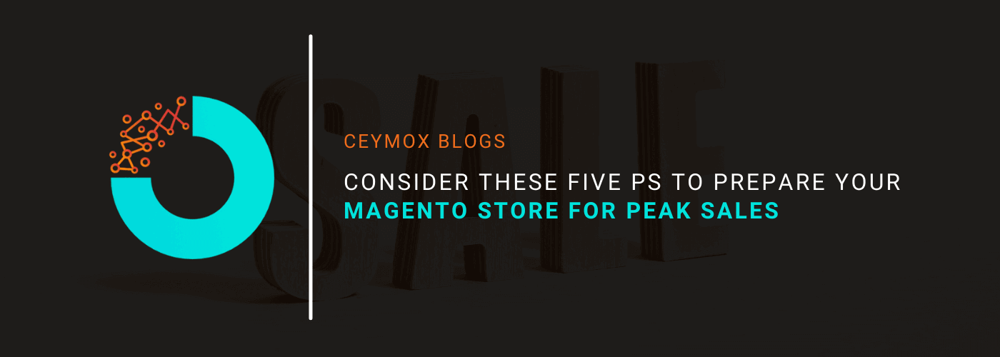 Consider these Five Ps to prepare your Magento store for Peak Sales