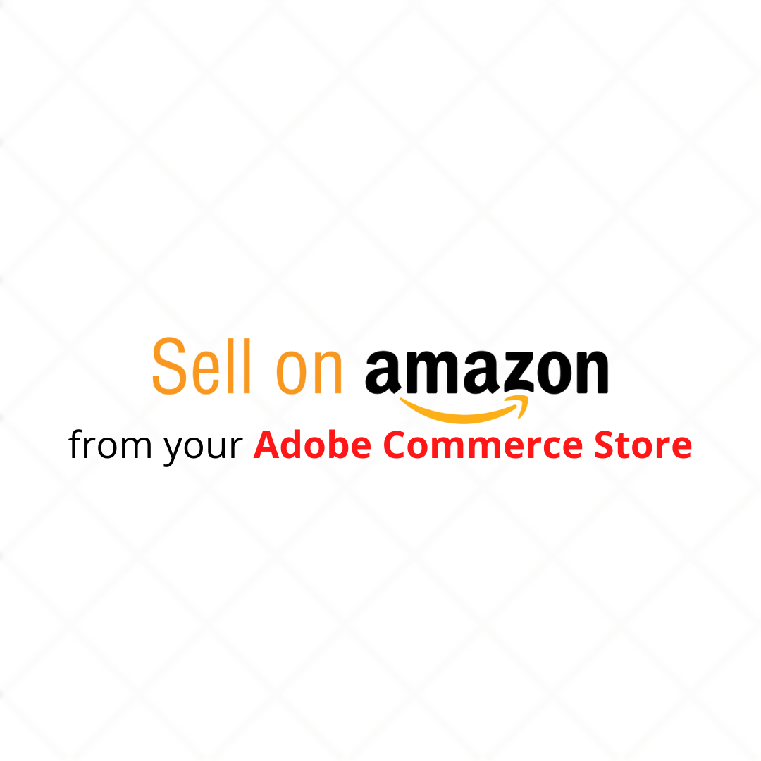 How to sell on Amazon from your Adobe Commerce Store?