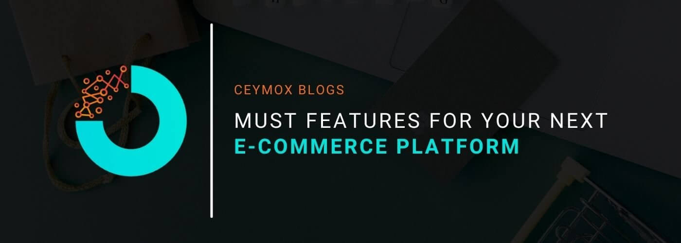 Must features for your next E-commerce platform