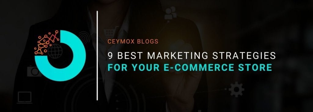 9 Best Marketing Strategies for your E-commerce Store