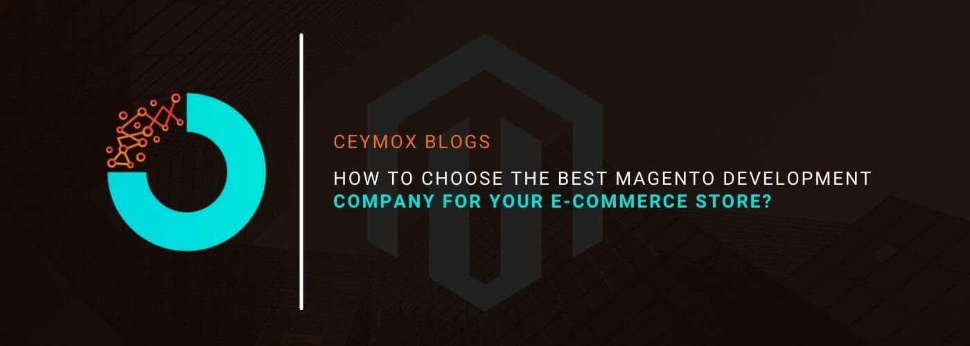 How to choose the best Magento Development Company for your e-commerce store