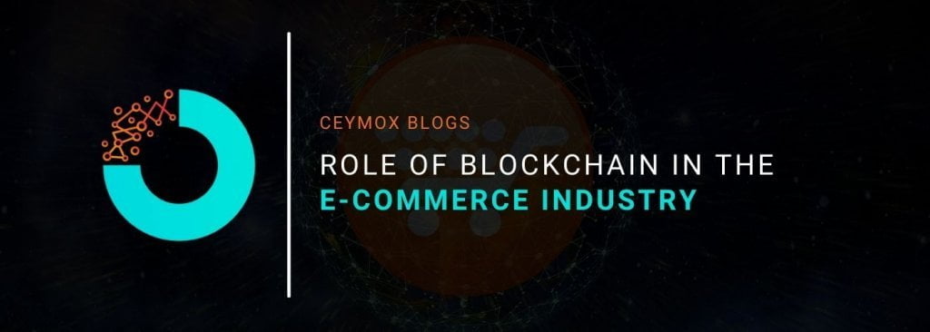 Role Of Blockchain In The E-commerce Industry: A Complete Guide - Blogs