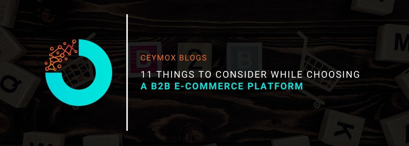 11 Things To Consider While Choosing a B2B E-commerce Platform