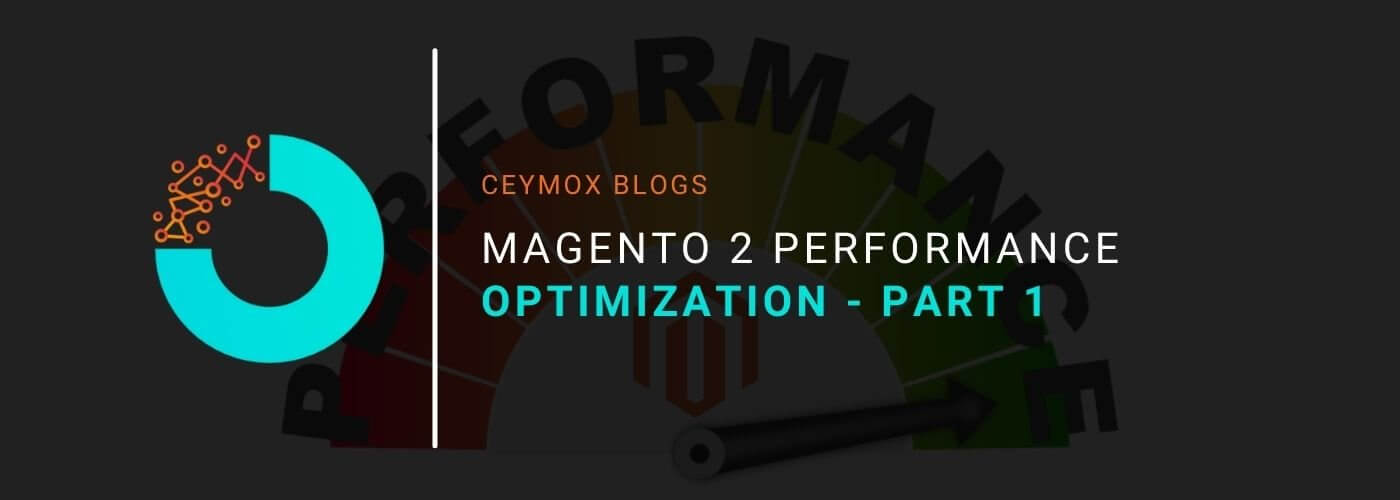 Magento 2 Performance Optimization Steps to take for slow Magento Store_Part 1