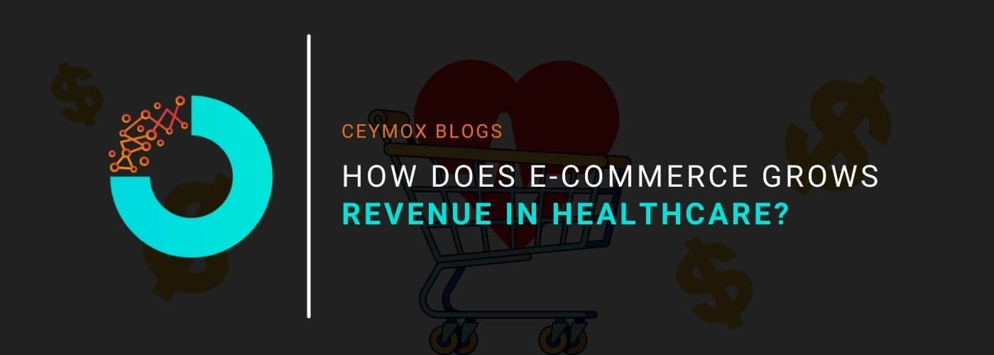 https://ceymox.com/wp-content/uploads/2022/04/How-does-e-commerce-grows-revenue-in-healthcare.jpg