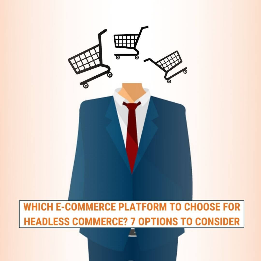 Which e-commerce platform to choose for Headless Commerce? 7 Options to Consider