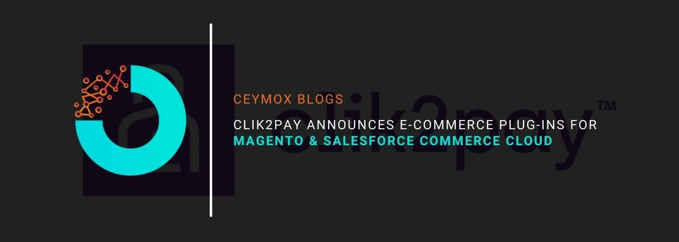 Clik2pay announces e-commerce plug-ins for Magento Commerce and Salesforce Commerce Cloud