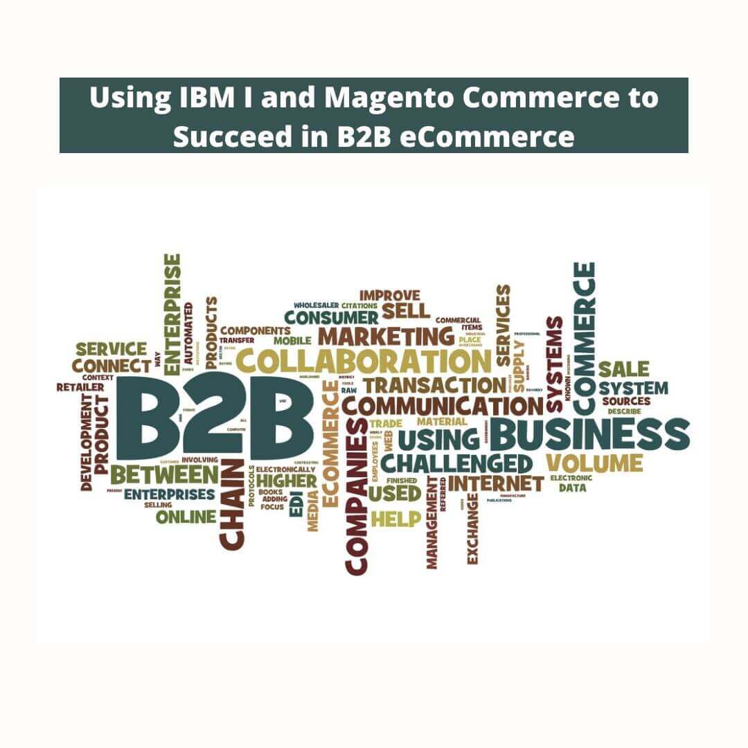 Using IBM I and Magento Commerce to Succeed in B2B eCommerce