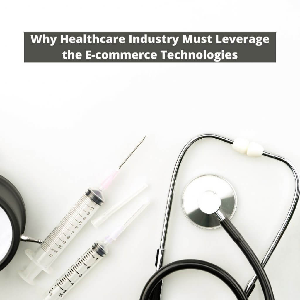Why Healthcare Industry Must Leverage E-commerce Technologies