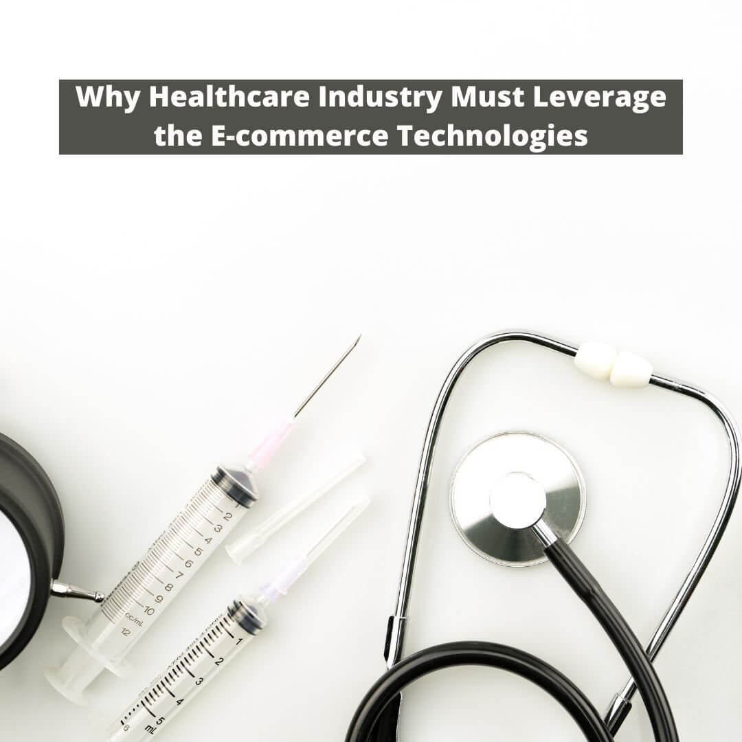 Why Healthcare Industry Must Leverage the E-commerce Technologies