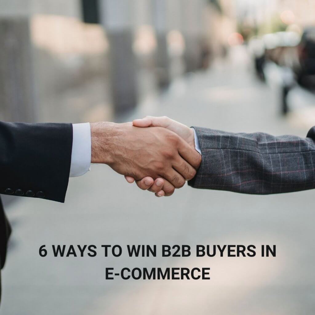 6 Ways to Win B2B Buyers in the E-commerce