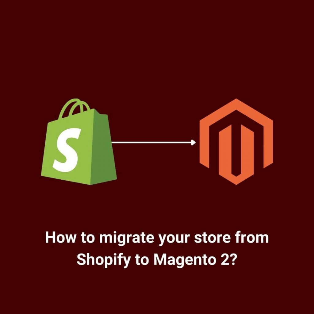 How to migrate your store from Shopify to Magento 2