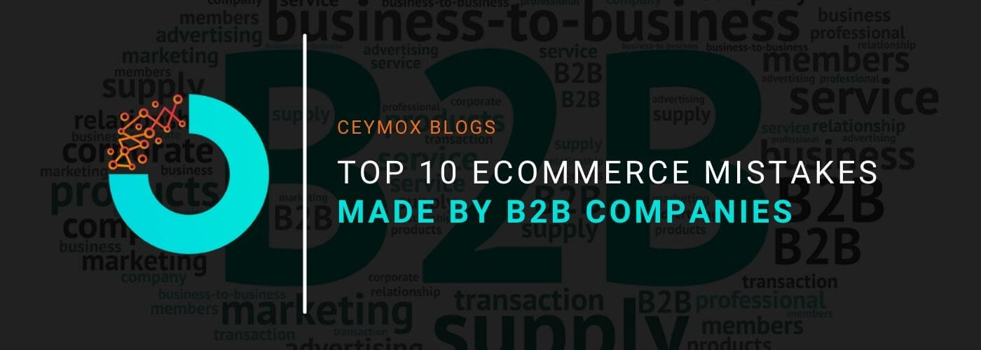 Top 10 Ecommerce Mistakes Made by B2B Companies