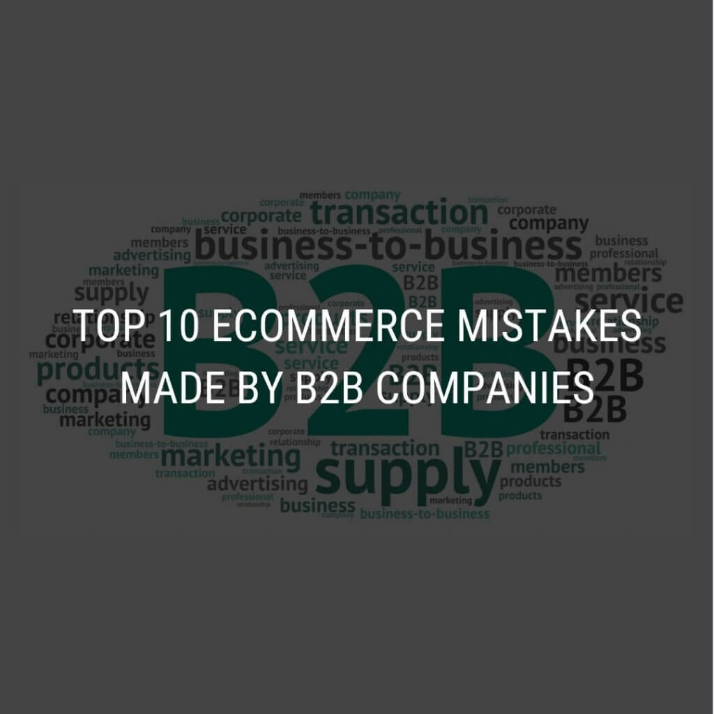 Top 10 Ecommerce Mistakes by B2B Companies