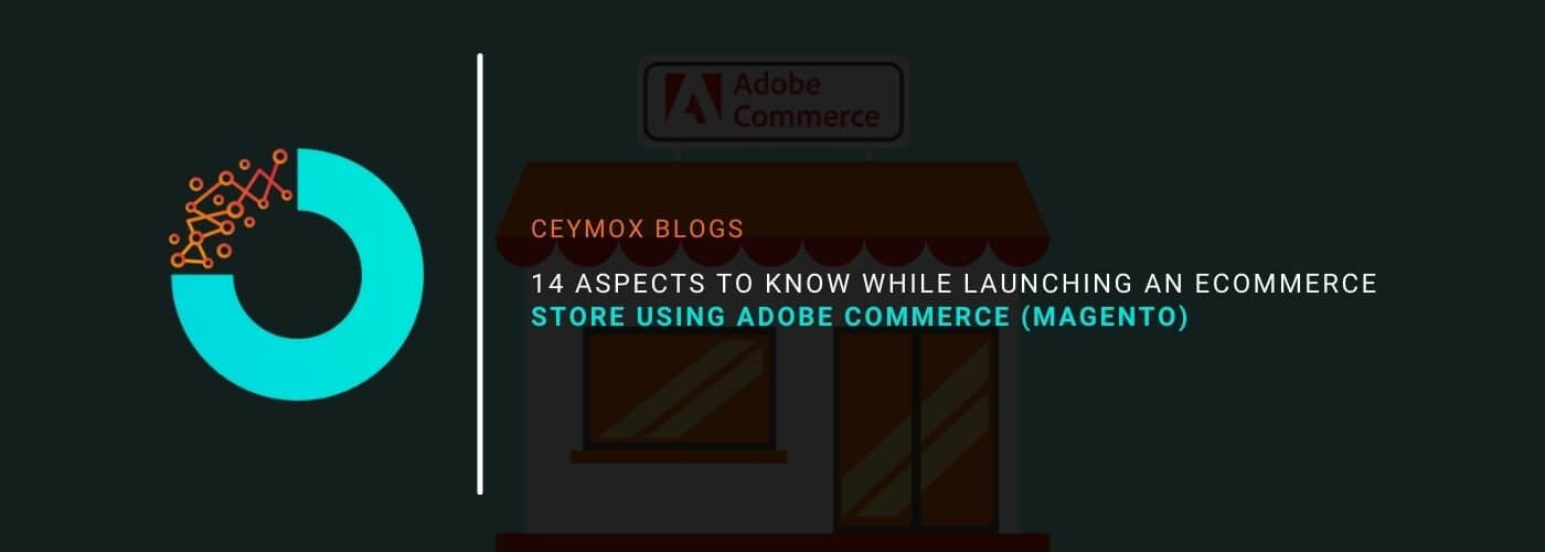 14 Aspects to know while launching an eCommerce store using Adobe Commerce (Magento)