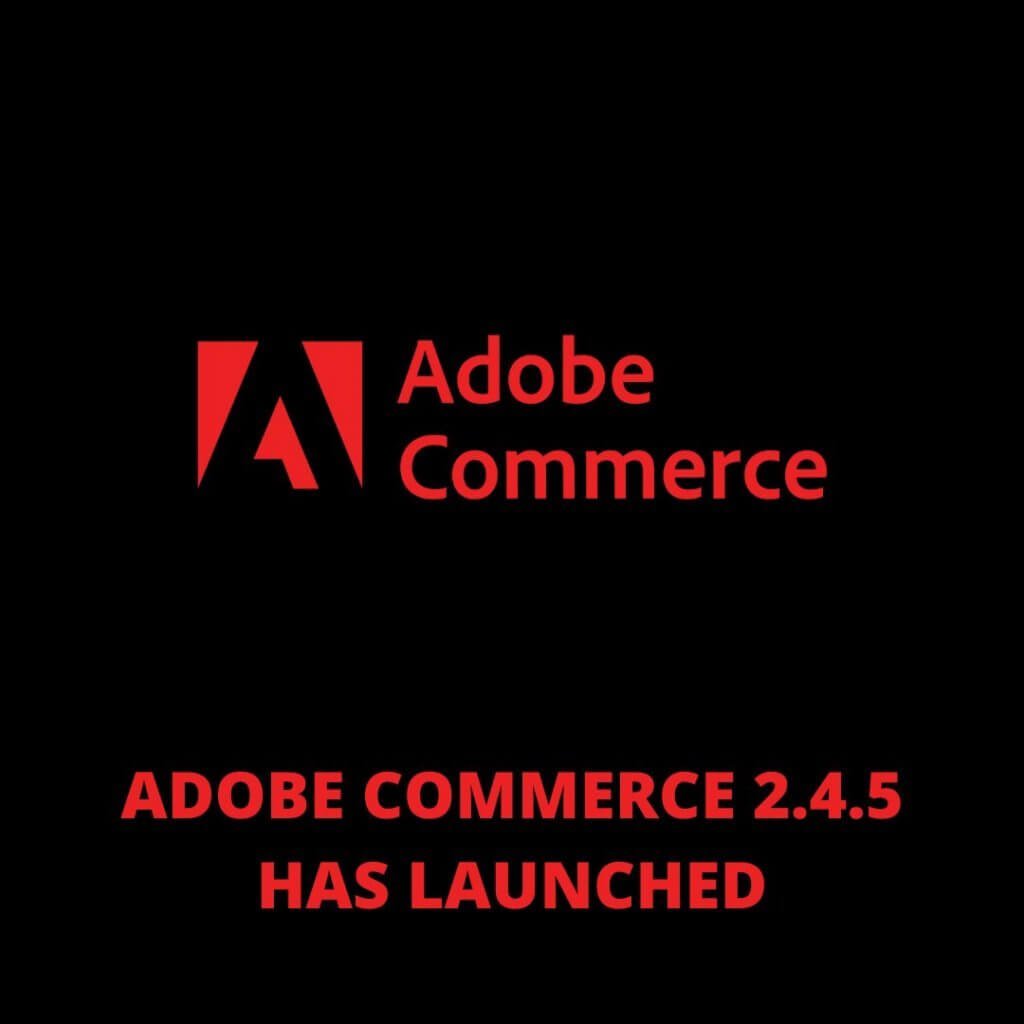 Adobe Commerce 2.4.5 has launched